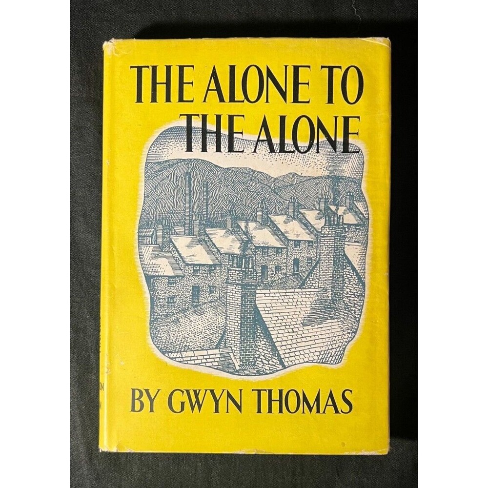 The Alone to the Alone by Gwyn Thomas 1947 HB ( Rare DJ ) First Edition Book 1st